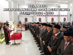 40 Penyambung Lidah Masyarakat Aceh Timur Resmi Menjabat