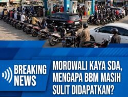 Morowali Kaya SDA, Mengapa Bahan Bakar Minyak Masih Sulit di Dapatkan? 
