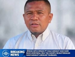 Irwan Arya Desak PT Vale Angkat Kaki dari Bumi Morowali Jika Tak Mampu Sejahterakan Masyarakat Lingkar Tambang