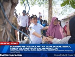 Bupati Iksan: Desa Pulau Tiga Tidak Dianaktirikan, Semua Wilayah Tetap dalam Pantauan